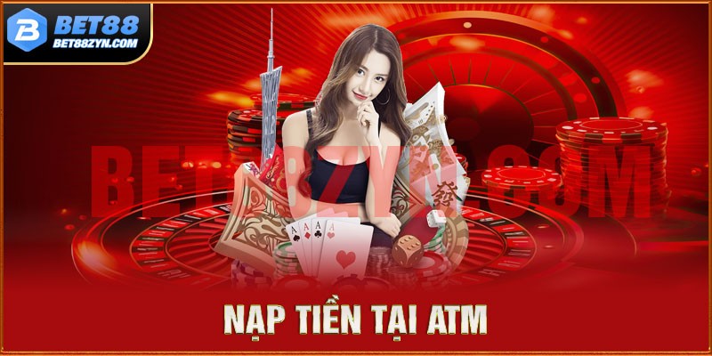 Sử dụng chuyển tiền ATM để nạp vào tài khoản bet88