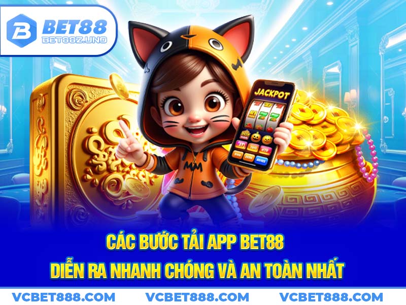 Các bước tải app Bet88 diễn ra nhanh chóng và an toàn nhất