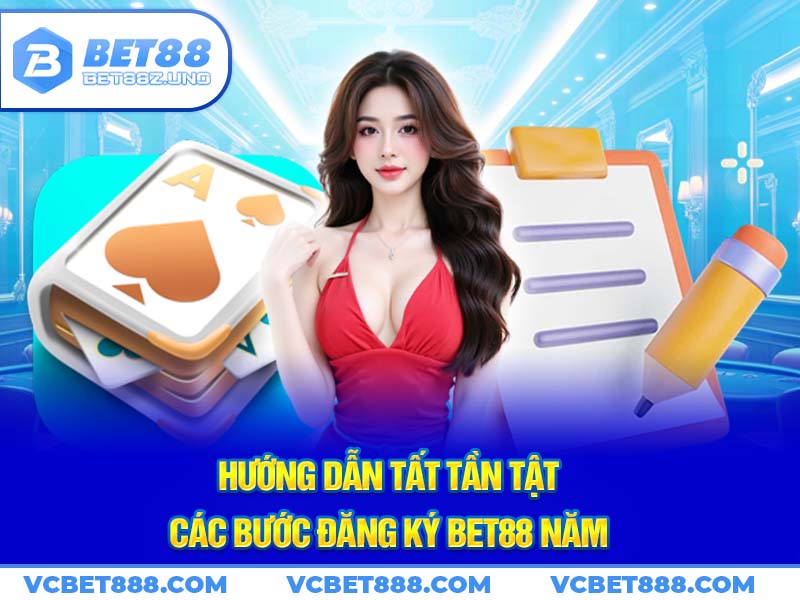 Hướng dẫn tất tần tật các bước đăng ký Bet88 năm 2024